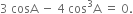 3 space cosA space minus space 4 space cos cubed straight A space equals space 0.