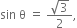 sin space straight theta space equals space fraction numerator square root of 3 over denominator 2 end fraction comma