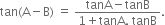 tan left parenthesis straight A minus straight B right parenthesis space equals space fraction numerator tanA minus tanB over denominator 1 plus tanA. space tanB end fraction.