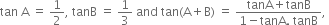 tan space straight A space equals space 1 half comma space tanB space equals space 1 third space and space tan left parenthesis straight A plus straight B right parenthesis space equals space fraction numerator tanA plus tanB over denominator 1 minus tanA. space tanB end fraction comma space