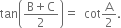 tan open parentheses fraction numerator straight B plus straight C over denominator 2 end fraction close parentheses equals space space cot straight A over 2.