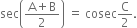 sec open parentheses fraction numerator straight A plus straight B over denominator 2 end fraction close parentheses space equals space cosec straight C over 2.