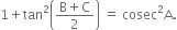 1 plus tan squared open parentheses fraction numerator straight B plus straight C over denominator 2 end fraction close parentheses space equals space cosec squared straight A.