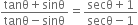 fraction numerator tanθ plus sinθ over denominator tanθ minus sinθ end fraction equals fraction numerator secθ plus 1 over denominator secθ minus 1 end fraction