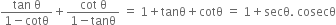 fraction numerator tan space straight theta over denominator 1 minus cotθ end fraction plus fraction numerator cot space straight theta over denominator 1 minus tanθ end fraction space equals space 1 plus tanθ plus cotθ space equals space 1 plus secθ. space cosecθ