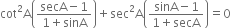 cot squared straight A open parentheses fraction numerator secA minus 1 over denominator 1 plus sinA end fraction close parentheses plus sec squared straight A open parentheses fraction numerator sinA minus 1 over denominator 1 plus secA end fraction close parentheses equals 0