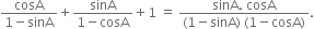 fraction numerator cosA over denominator 1 minus sinA end fraction plus fraction numerator sinA over denominator 1 minus cosA end fraction plus 1 space equals space fraction numerator sinA. space cosA over denominator left parenthesis 1 minus sinA right parenthesis space left parenthesis 1 minus cosA right parenthesis end fraction.