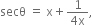 secθ space equals space straight x plus fraction numerator 1 over denominator 4 straight x end fraction comma