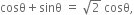 cosθ plus sinθ space equals space square root of 2 space cosθ comma