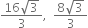 fraction numerator 16 square root of 3 over denominator 3 end fraction comma space space fraction numerator 8 square root of 3 over denominator 3 end fraction