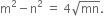 straight m squared minus straight n squared space equals space 4 square root of mn.