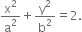 straight x squared over straight a squared plus straight y squared over straight b squared equals 2.
