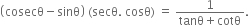 open parentheses cosecθ minus sinθ close parentheses space left parenthesis secθ. space cosθ right parenthesis space equals space fraction numerator 1 over denominator tanθ plus cotθ end fraction.