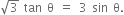 square root of 3 space tan space straight theta space equals space 3 space sin space straight theta.