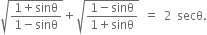 square root of fraction numerator 1 plus sinθ over denominator 1 minus sinθ end fraction end root plus square root of fraction numerator 1 minus sinθ over denominator 1 plus sinθ end fraction end root space equals space 2 space secθ.
