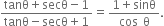 fraction numerator tanθ plus secθ minus 1 over denominator tanθ minus secθ plus 1 end fraction equals fraction numerator 1 plus sinθ over denominator cos space straight theta end fraction.