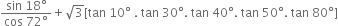 fraction numerator sin space 18 degree over denominator cos space 72 degree end fraction plus square root of 3 left square bracket tan space 10 degree space. space tan space 30 degree. space tan space 40 degree. space tan space 50 degree. space tan space 80 degree right square bracket