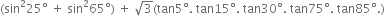 left parenthesis sin squared 25 degree space plus space sin squared 65 degree right parenthesis space plus space square root of 3 left parenthesis tan 5 degree. space tan 15 degree. space tan 30 degree. space tan 75 degree. space tan 85 degree. right parenthesis