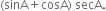 left parenthesis sinA plus cosA right parenthesis space secA.