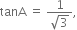 tanA space equals space fraction numerator 1 over denominator square root of 3 end fraction comma