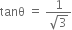 tanθ space equals space fraction numerator 1 over denominator square root of 3 end fraction
