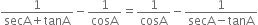 fraction numerator 1 over denominator secA plus tanA end fraction minus 1 over cosA equals 1 over cosA minus fraction numerator 1 over denominator secA minus tanA end fraction