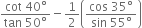 fraction numerator cot space 40 degree over denominator tan space 50 degree end fraction minus 1 half open parentheses fraction numerator cos space 35 degree over denominator sin space 55 degree end fraction close parentheses