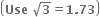open parentheses bold Use bold space square root of bold 3 bold equals bold 1 bold. bold 73 close parentheses