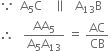 because space space straight A subscript 5 straight C space space space space parallel to space space space straight A subscript 13 straight B
therefore space space space fraction numerator AA subscript 5 over denominator straight A subscript 5 straight A subscript 13 end fraction space equals space AC over CB space
space space