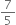 7 over 5