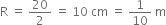 straight R space equals space 20 over 2 space equals space 10 space cm space equals space 1 over 10 space straight m