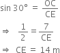 sin space 30 degree space equals space OC over CE
rightwards double arrow space space space 1 half equals 7 over CE
rightwards double arrow space space CE space equals space 14 space straight m