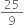 25 over 9