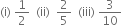 left parenthesis straight i right parenthesis space 1 half space space left parenthesis ii right parenthesis space space 2 over 5 space space left parenthesis iii right parenthesis space 3 over 10