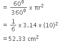 space equals space 60 to the power of 0 over 360 to the power of 0 space straight x space πr squared
space equals space 1 over 6 space straight x space 3.14 space straight x space left parenthesis 10 right parenthesis squared
space equals 52.33 space cm squared