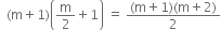 space space left parenthesis straight m plus 1 right parenthesis open parentheses straight m over 2 plus 1 close parentheses space equals space fraction numerator left parenthesis straight m plus 1 right parenthesis left parenthesis straight m plus 2 right parenthesis over denominator 2 end fraction