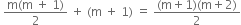 space fraction numerator straight m left parenthesis straight m space plus space 1 right parenthesis over denominator 2 end fraction space plus space left parenthesis straight m space plus space 1 right parenthesis space equals space fraction numerator left parenthesis straight m plus 1 right parenthesis left parenthesis straight m plus 2 right parenthesis over denominator 2 end fraction