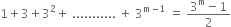 1 plus 3 plus 3 squared plus space........... space plus space 3 to the power of straight m minus 1 end exponent space equals space fraction numerator 3 to the power of straight m minus 1 over denominator 2 end fraction