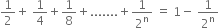 1 half plus space 1 fourth plus 1 over 8 plus....... plus 1 over 2 to the power of straight n space equals space 1 minus space 1 over 2 to the power of straight n