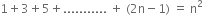 1 plus 3 plus 5 plus........... space plus space left parenthesis 2 straight n minus 1 right parenthesis space equals space straight n squared