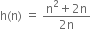 straight h left parenthesis straight n right parenthesis space equals space fraction numerator straight n squared plus 2 straight n over denominator 2 straight n end fraction