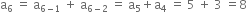 straight a subscript 6 space equals space straight a subscript 6 minus 1 end subscript space plus space straight a subscript 6 minus 2 end subscript space equals space straight a subscript 5 plus straight a subscript 4 space equals space 5 space plus space 3 space equals 8