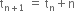 straight t subscript straight n plus 1 end subscript space equals space straight t subscript straight n plus straight n