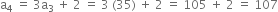 straight a subscript 4 space equals space 3 straight a subscript 3 space plus space 2 space equals space 3 space left parenthesis 35 right parenthesis space plus space 2 space equals space 105 space plus space 2 space equals space 107