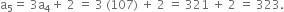 straight a subscript 5 equals space 3 straight a subscript 4 plus space 2 space equals space 3 space left parenthesis 107 right parenthesis space plus space 2 space equals space 321 space plus space 2 space equals space 323.