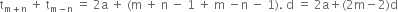 straight t subscript straight m plus straight n end subscript space plus space straight t subscript straight m minus straight n end subscript space equals space 2 straight a space plus space left parenthesis straight m space plus space straight n space minus space 1 space plus space straight m space minus straight n space minus space 1 right parenthesis. space straight d space equals space 2 straight a plus left parenthesis 2 straight m minus 2 right parenthesis straight d