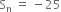 straight S subscript straight n space equals space minus 25