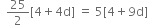 space space 25 over 2 left square bracket 4 plus 4 straight d right square bracket space equals space 5 left square bracket 4 plus 9 straight d right square bracket