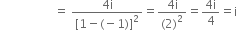 space space space space space space space space space space space space space space space space space space equals space fraction numerator 4 straight i over denominator left square bracket 1 minus left parenthesis negative 1 right parenthesis right square bracket squared end fraction equals fraction numerator 4 straight i over denominator left parenthesis 2 right parenthesis squared end fraction equals fraction numerator 4 straight i over denominator 4 end fraction equals straight i