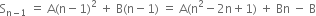 straight S subscript straight n minus 1 end subscript space equals space straight A left parenthesis straight n minus 1 right parenthesis squared space plus space straight B left parenthesis straight n minus 1 right parenthesis space equals space straight A left parenthesis straight n squared minus 2 straight n plus 1 right parenthesis space plus space Bn space minus space straight B